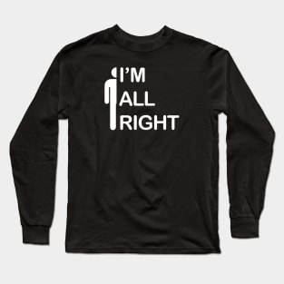 I'm All Right - I Am All Right Long Sleeve T-Shirt